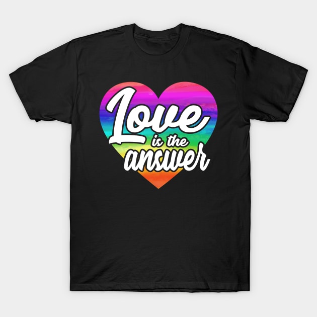 Love Is The Answer T-Shirt by SiGo